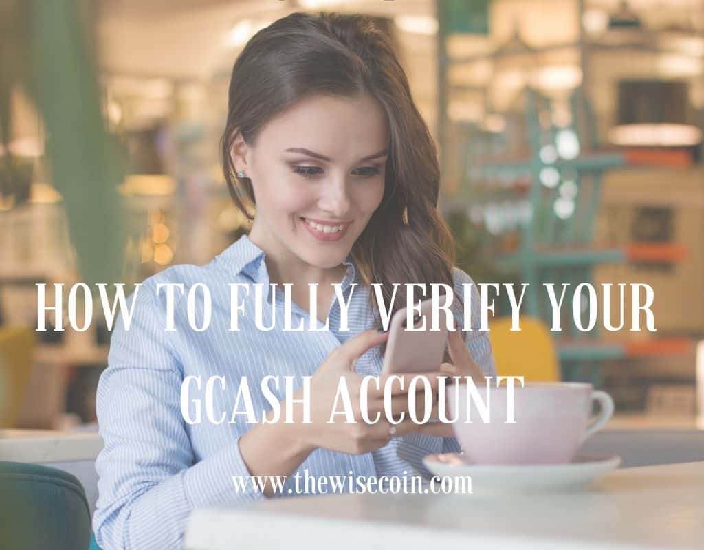 How To Fully Verify Gcash Account The Wise Coin